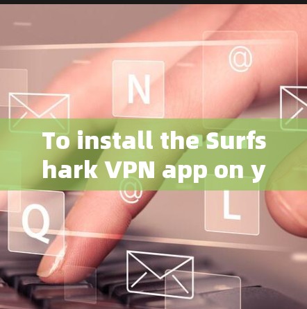To install the Surfshark VPN app on your iPhone,follow these organized steps: